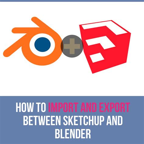 How to import and export between Sketchup and Blender.